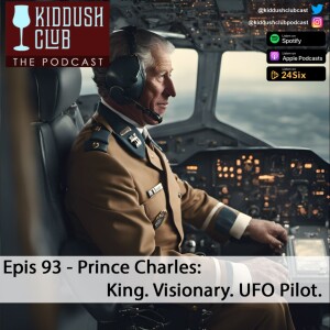Epis 93 - Prince Charles: King. Visionary. UFO Pilot.