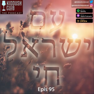 Epis 95 - Am Yisrael Chai
