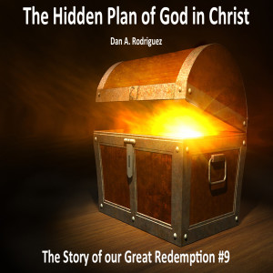 The Hidden Plan of God in Christ: The Story of our Great Redemption #9