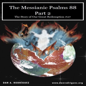 Messianic Psalms 88- Part 2- The Story of Our Great Redemption #27 and a Mighty Testimony