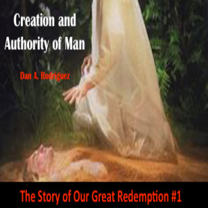 Creation and Authority of Man: The Story of our Great Redemption #1