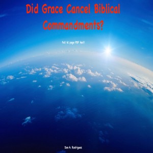 Did the Grace of God Cancel Biblical Commandments? - Free PDF study-62 Pages
