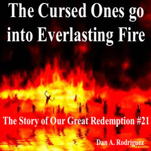 The Cursed Ones Go into Everlasting Fire- The Story of our Great Redemption #21