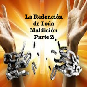 La Redención de Toda Maldición: Parte 2