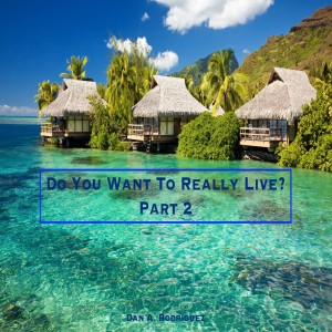 Do You Want To Really Live? Part 2