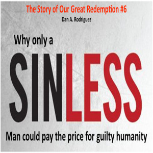 Why only a Sinless Man could pay the price for guilty humanity: The Story of Our Great Redemption #6