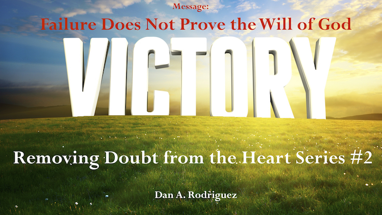 Removing Doubt From the Heart Series- Part 2: Failure does not Prove the Will of God
