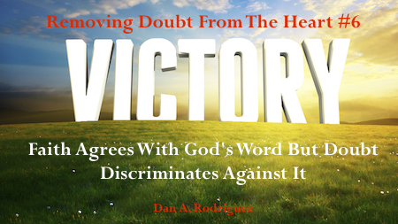 Removing Doubt from the Heart Series #6: Faith Agrees With God's Word But Doubt Discriminates Against It