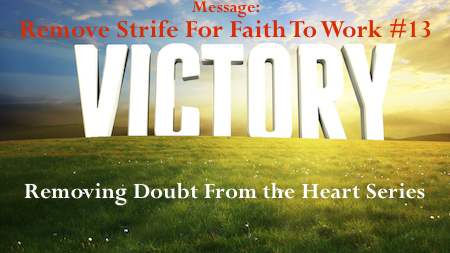 Remove Strife for Faith to Work- Removing Doubt from the Heart Series #13