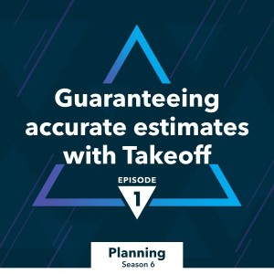 S6 Ep. 1: Guaranteeing accurate estimates with Takeoff
