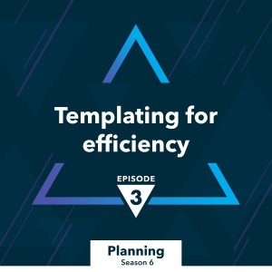 S6 Ep. 3: Templating for efficiency