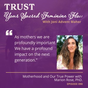 Motherhood and Our True Power with Marion Rose