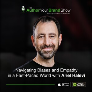 Navigating Biases and Empathy in a Fast-Paced World with Ariel Halevi