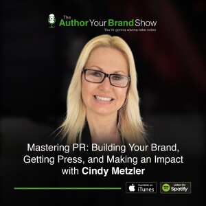Mastering PR: Building Your Brand, Getting Press, and Making an Impact with Cindy Metzler
