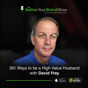 301 Ways to be a High Value Husband with David Frey