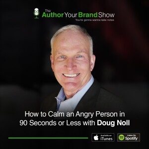 How to Calm an Angry Person in 90 Seconds or Less with Doug Noll
