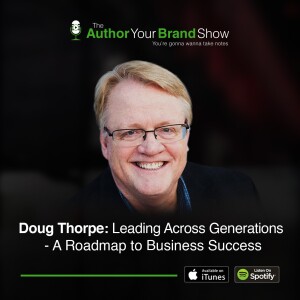 Doug Thorpe: Leading Across Generations—A Roadmap to Business Success