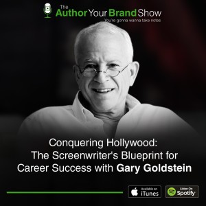 Conquering Hollywood: The Screenwriter’s Blueprint for Career Success with Gary Goldstein