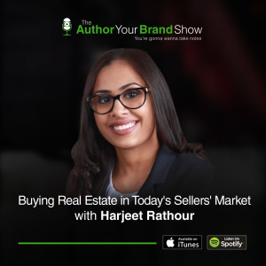 Buying Real Estate in Today’s Sellers’ Market with Harjeet Rathour