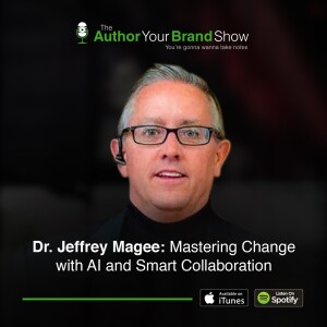 Dr. Jeffrey Magee: Mastering Change with AI and Smart Collaboration