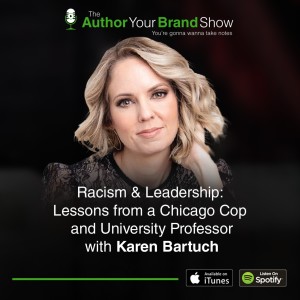 Racism & Leadership: Lessons from a Chicago Cop and University Professor with Karen Bartuch