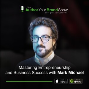 Mastering Entrepreneurship and Business Success with Mark Michael