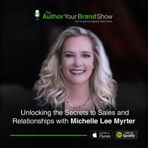 Unlocking the Secrets to Sales and Relationships with Michelle Lee Myrter