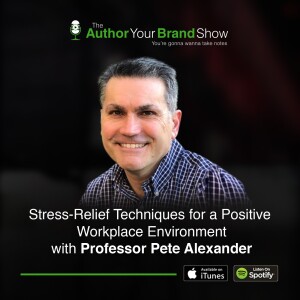Stress-Relief Techniques for a Positive Workplace Environment with Professor Pete Alexander