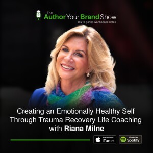 Creating an Emotionally Healthy Self Through Trauma Recovery Life Coaching with Riana Milne