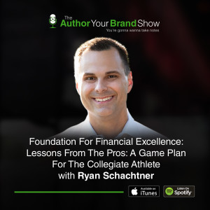 Foundation For Financial Excellence: Lessons From The Pros: A Game Plan For The Collegiate Athlete with Ryan Schachtner