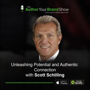 Unleashing Potential and Authentic Connection with Scott Schilling