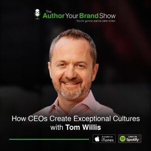 How CEOs Create Exceptional Cultures with Tom Willis