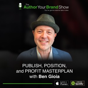 PUBLISH, POSITION, and PROFIT MASTERPLAN with Ben Gioia
