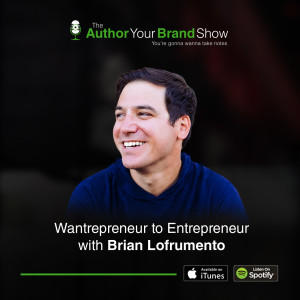 Wantrepreneur to Entrepreneur with Brian Lofrumento