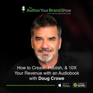 How to Create, Publish, & 10X Your Revenue with an Audiobook with Doug Crowe