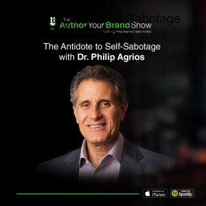 The Antidote to Self-Sabotage by Dr. Philip Agrios