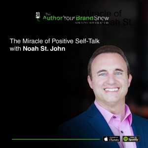 Afformations: The Miracle of Positive Self-Talk with Noah St. John