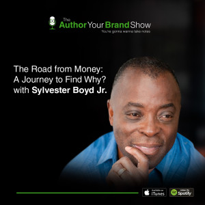 The Road from Money: A Journey to Find Why? with Sylvester Boyd Jr