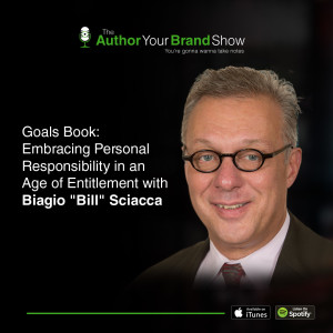 Goals Book: Embracing Personal Responsibility in an Age of Entitlement with Biagio “Bill” Sciacca