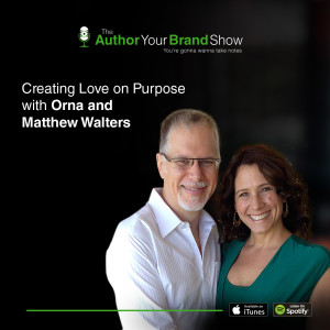 Creating Love on Purpose with Orna and Matthew Walters