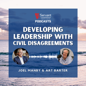 Developing Leadership with Civil Disagreements: A Conversation with Joel Manby & Art Barter