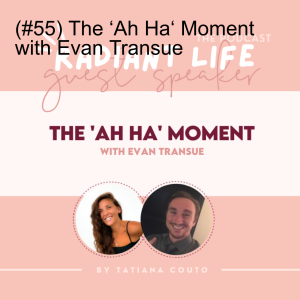(#55) The ‘Ah Ha‘ Moment with Evan Transue