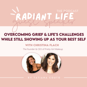 (#66) Overcoming Grief & Life‘s Challenges While Still Showing Up As Your Best Self With Christina Flach - the Founder & CEO of Pretty Girl Makeup
