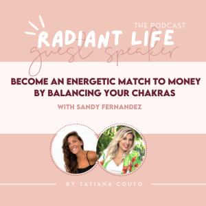 (#68) Become An Energetic Match to Money by Balancing Your Chakras With Sandy Fernandez