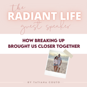 (#79) How Breaking Up Brought Us Closer Together - Sharing Our Story & Lessons