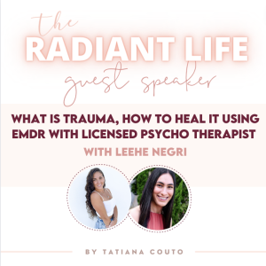 (#116) What Is Trauma, How to Heal It Using EMDR with Licensed Psycho Therapist Leehe Negri