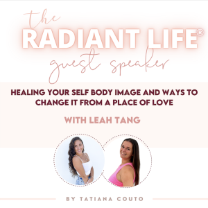 (157) Healing Your Self Body Image and Ways to change it From A Place Of Love with Leah Tang
