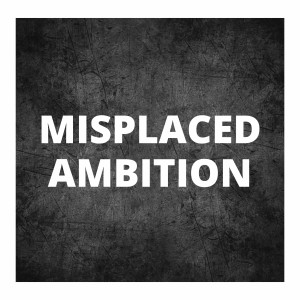 Misplaced Ambition