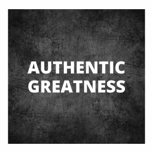 Authentic Greatness