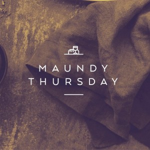 Maundy Thursday Service, April 14, 2022